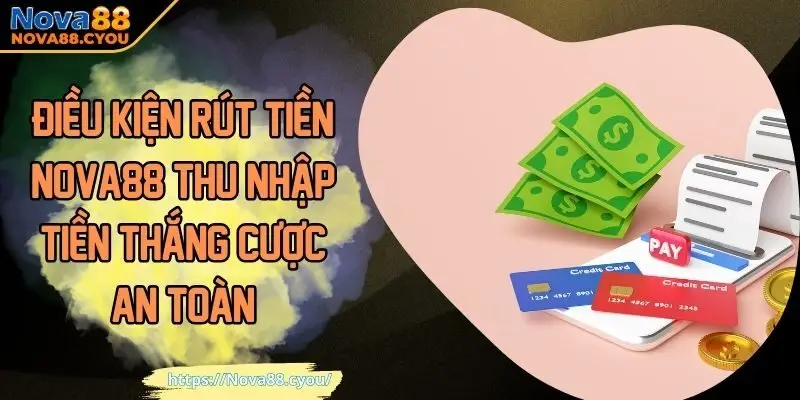 điều kiện rút tiền nova88